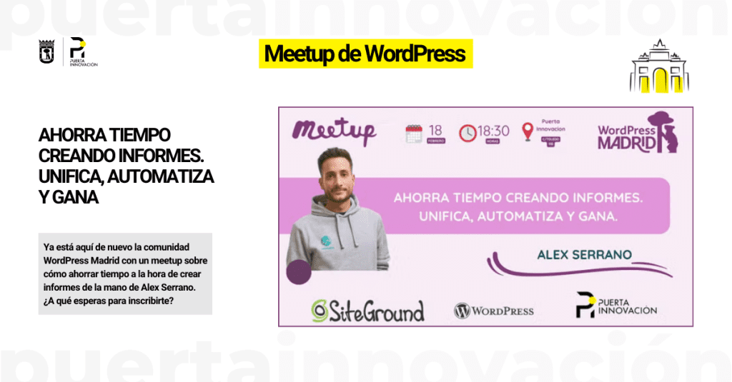 Nuevo meetup de la comunidad WordPress Madrid "Ahorra tiempo creando informes. Unifica, automatiza y gana" con el experto Alex Serrano.